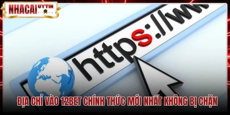 Đường dẫn trực tuyến an toàn cùng chứng chỉ bảo mật 12Bet