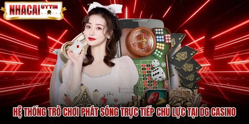 Hệ thống trò chơi phát sóng trực tiếp chủ lực tại DG Casino Danh mục bàn chơi trực tiếp tại Dream Gaming