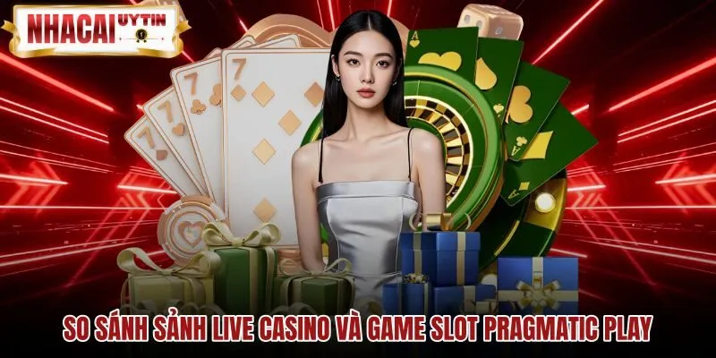 Bàn cược dealer trực tiếp và game slot Pragmatic Play